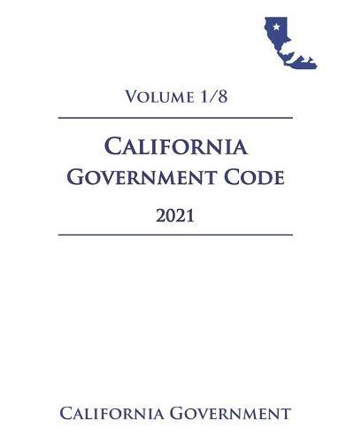 California Government Code [GOV] 2021 Volume 1/8