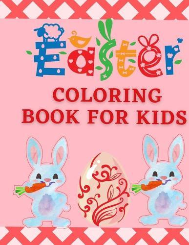 Easter Coloring Book For Kids: : 50 Easter Coloring filled image Book for Toddlers, Preschool Children, & Kindergarten, Bunny, rabbit, Easter eggs, ... Fun easter bunny Coloring Books For Kids Paperback