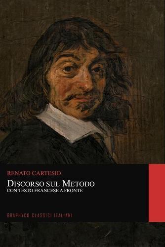 Discorso sul Metodo. Con Testo Francese a Fronte (Graphyco Classici Italiani)