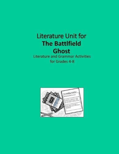 Literature Unit for The Battlfield Ghost: A Complete Literature and Grammar Unit for Grades 4-8