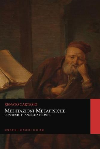 Meditazioni Metafisiche. Con Testo Francese a Fronte (Graphyco Classici Italiani)