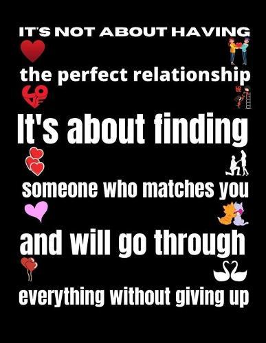 It's not about having the perfect relationship. It's about finding someone who matches you and will go through everything without giving up: Coloring book