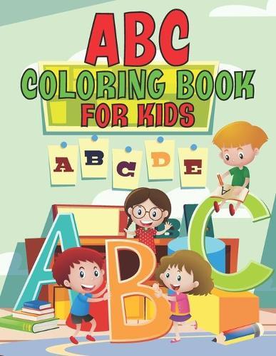 ABC Coloring Book For Kids: Alphabet Coloring Book for Toddlers and Preschool Kids ll Animal Alphabet Coloring Book For Kids, Toddlers, Preschool ll ABC Coloring Book For Toddlers, Preschool, Kids ll ABC Animal Coloring Book For Kids Ages 2-5