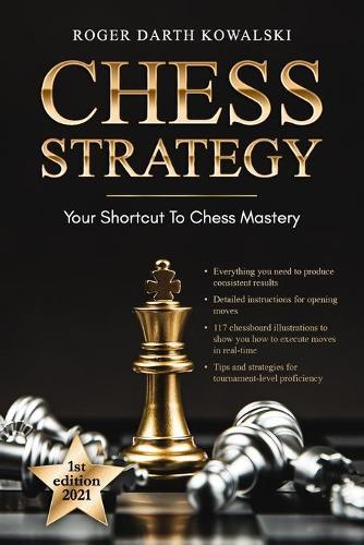 Chess Strategy: Your Shortcut to Chess Mastery