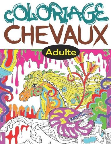 Coloriage Chevaux Adulte: Livre de coloriage anti-stress et relaxant pour adultes et les amoureux des chevaux, coloriage licorne adulte, coloriage anti stress art therapie (Chevaux livre de coloriage pour adulte)