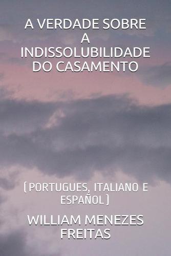 A Verdade Sobre a Indissolubilidade Do Casamento: (Portugues, Italiano E Español)