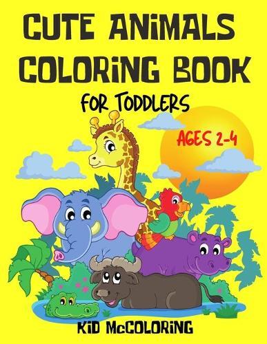 Cute Animals Coloring Book For Toddlers: Domestic and Wild Animal Illustrations to Color and Learn- Big, Easy and Fun Coloring Pages for Preschool Little Kids (Ages 2-4 & more)
