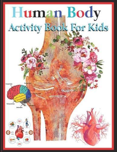 Human Body Activity Book for Kids: An Amazing Inside-Out Tour of the Human Body (National Geographic Kids) - Bones, Muscles, Blood, Nerves and How They Work (Coloring Books) (Dover Children's Science Books) Hands-On Fun for Grades K-3, Grades 4-7