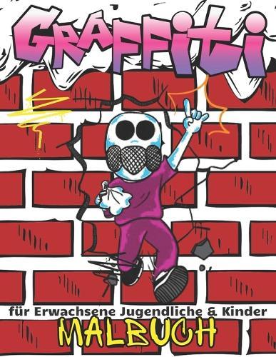 Graffiti Malbuch für Erwachsene Jugendliche & Kinder: +30 Zeichnungen von Street Art Illustrationen für Stressabbau und Entspannung Entspannung für Kinder und die ganze Familie Graffiti Malseiten erstaunlichen Graffiti Zeichnungen