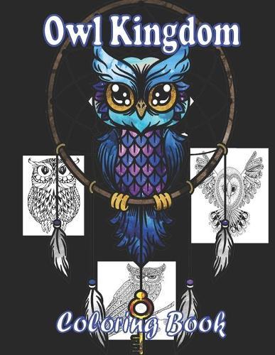 Owl Kingdom Coloring Book: An Adult Coloring Book Featuring Fun and Relaxing Owl Designs With Flowers