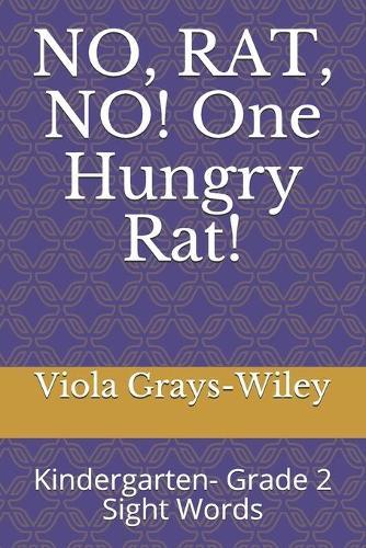 NO, RAT, NO! One Hungry Rat!: Kindergarten- Grade 2 Sight Words