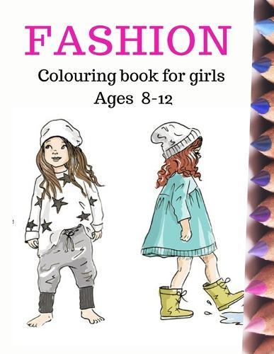 Fashion Coloring Book for Girls Ages 8-12: Fun and stylish fashion colouring pages 8x11 inches 100pages