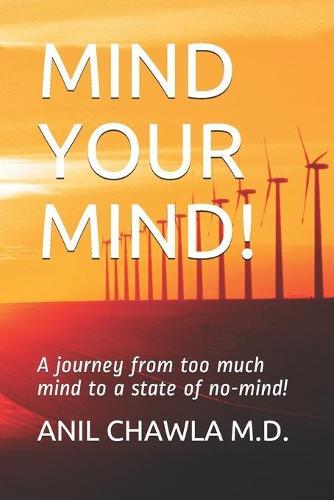 Mind Your Mind!: A Journey from Too Much Mind to a State of No-Mind!