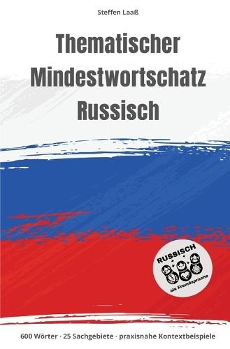 Thematischer Mindestwortschatz Russisch: 600 Wörter, 25 Sachgebiete, praxisnahe Kontextbeispiele