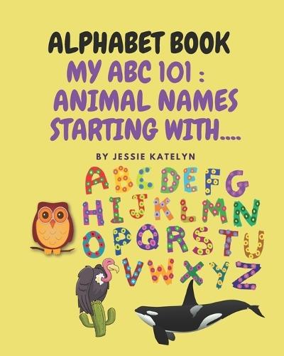 Alphabet Book: My ABC 101: Animals Starting With .....