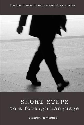 Short Steps to a Foreign Language: Use the Internet to learn as quickly as possible