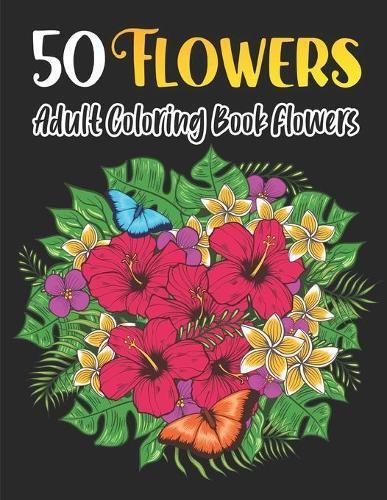 50 Flowers - adult coloring book flowers: 50 great illustrations of beautiful flowers and simple designs
