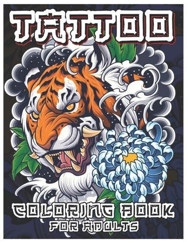 Tattoo Coloring Book for Adults: Over 100 Coloring Pages for Adults, Beautiful and Awesome Tattoo Coloring Pages Such As Sugar Skulls, Guns, Roses ... and More! Adult to Get Stress Relieving and Relaxation