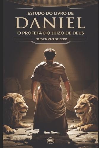 Estudo do Livro de Daniel: O Profeta do Juízo de Deus