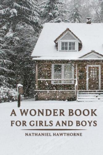 A Wonder Book for Girls and Boys by Nathaniel Hawthorne: With original illustrations