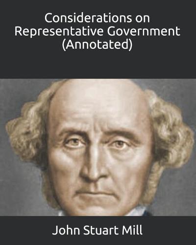 Considerations on Representative Government (Annotated)
