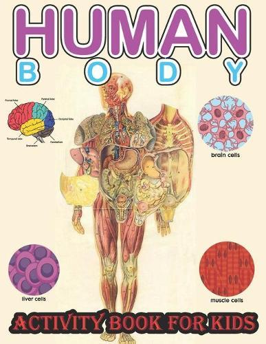 Human Body Activity Book for Kids: An Amazing Inside-Out Tour of the Human Body (National Geographic Kids) - Bones, Muscles, Blood, Nerves and How They Work (Coloring Books) (Dover Children's Science Books) Hands-On Fun for Grades K-3, Grades 4-7