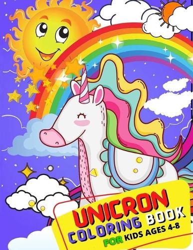 Unicorn Coloring Book for Kids 4-8: unicorn coloring book for kids 2021, Cute and Fun Children's Ages 4-8 and Up Unicorns, Rainbows, Flowers, Fairies, Castles, and More, for Hours of Coloring Book for Kids, A 100 Page (Coloring Book For Kids)