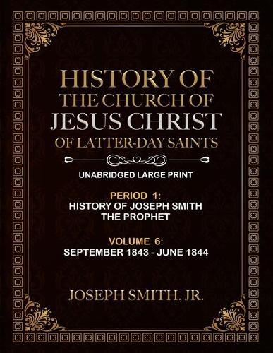 History of the Church of Jesus Christ of Latter-Day Saints: Volume 6 - Unabridged Large Print