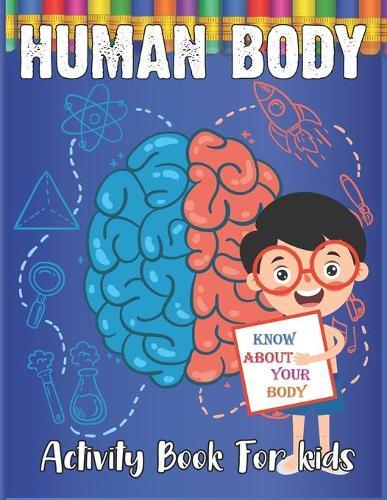 Human Body Activity Book for Kids: Explore the World's Most Amazing Machine-You!