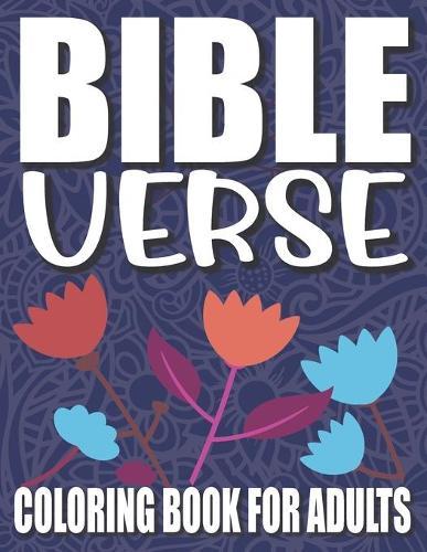 Bible Verse Coloring Book For Adults: For Adult Moms and Dads(, Tween Girls and Boys .Uplifting Adult Coloring Books Of Inspirational Bible Quotes and Verses To Color and Learn)