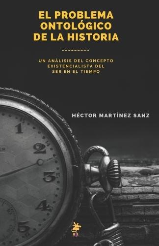 El Problema Ontológico de la Historia: Un análisis del concepto existencialista del ser en el tiempo