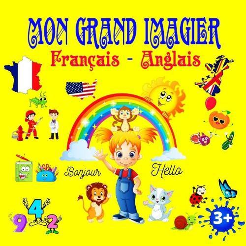 MON GRAND IMAGIER Francais - Anglais: Mes premiers pas dans la langue ANGLAISE avec des mots simples Et courants a partir de 3 ans