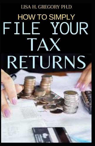 How to Simply File Your Tax Returns