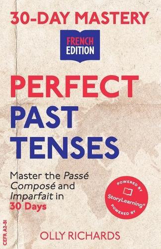 30-Day Mastery: Perfect Past Tenses: Master the Passé Composé and Imparfait in 30 Days