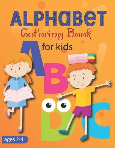 Alphabet Coloring Book for Kids Ages 2-4: Color and Learn Toddler Coloring Book, Alphabet, Animals Ages 2-4