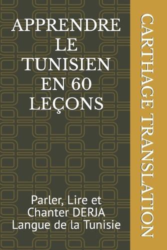 Apprendre Le Tunisien En 60 Leçons: Parler, Lire et Chanter DERJA Langue de la Tunisie