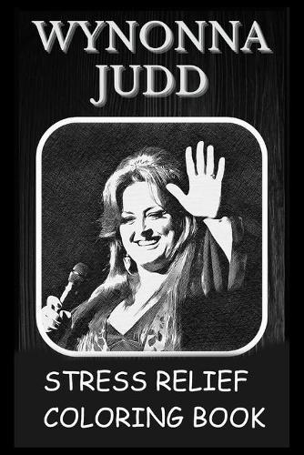 Stress Relief Coloring Book: Colouring Wynonna Judd