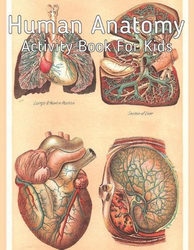 Human Anatomy Activity Book for Kids: An Amazing Inside-Out Tour of the Human Body (National Geographic Kids) - Bones, Muscles, Blood, Nerves and How They Work (Coloring Books) (Dover Children's Science Books) Hands-On Fun for Grades K-3, Grades 4-7