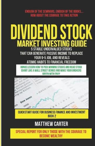 Dividend Stock Market Investing Guide for Beginners: 5 Stable Undervalued stocks that can Generate Passive Income to Replace Your 9-5 Job, and Reveal Atomic Habits to Financial Freedom.