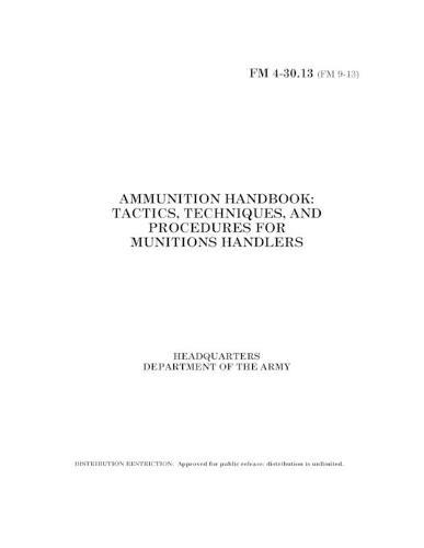 FM 4-30.13 Ammunition Handbook: Tactics, Techniques, and Procedures for Munitions Handlers