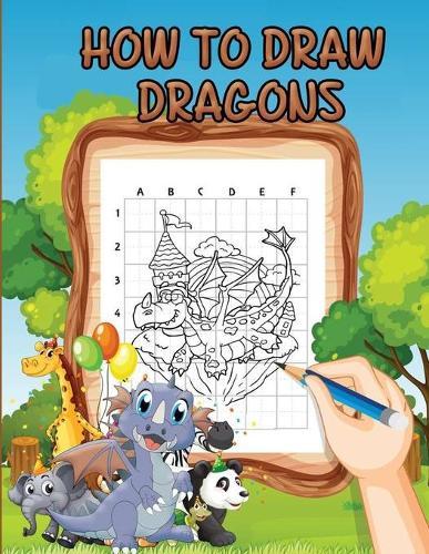 How To Draw Dragons: A Step-by-Step Drawing and Activity Book for Kids to Learn to Draw Dragons