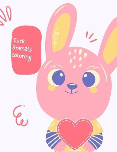Cute animals coloring: An Adult Coloring Book with Fun, Easy, and Relaxing Coloring Pages for Animal Lovers (Cute Animal Coloring Books)