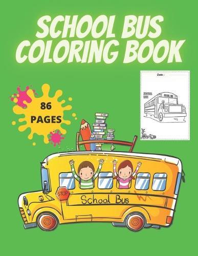 School Bus Coloring Book: Coloring Children's Activity Book for Kids ages 2-4, 4-12, Preschoolers, Toddlers