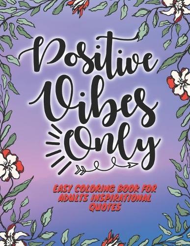 Easy Coloring Book for Adults Inspirational Quotes: Simple Large Print Coloring Pages with Positive and Good Vibes Inspirational Quotes. inspirational quotes coloring book for everyone