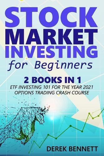 Stock Market Investing For Beginners: 2 Books In 1-ETF Investing 101 for the Year 2021, Option Trading Crash Course