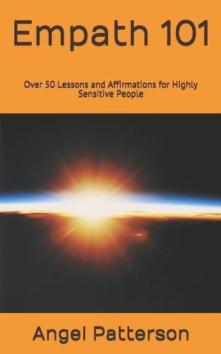 Empath 101: Over 50 Lessons and Affirmations for Highly Sensitive People