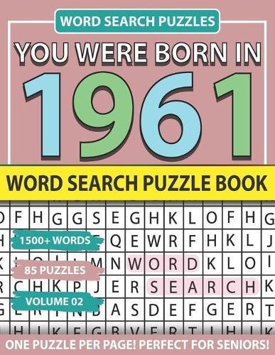 You Were Born In 1961: Word Search Puzzle Book: Holiday Fun And Leisure time Word Find Game For Adults Seniors And Puzzle Fans with Solutions