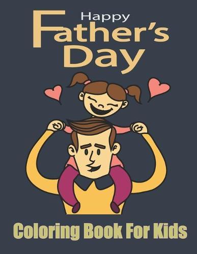 Happy Father's Day Coloring Book For Kids: Perfect Cute Father's Day Coloring Pages for Children