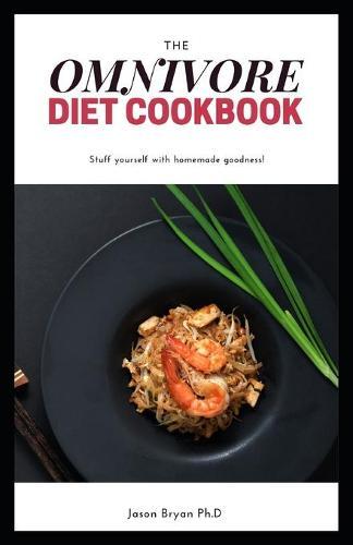 The Omnivore Diet Cookbook: Essential Guide For Preparing Delicious Meal For Everyone at the Table