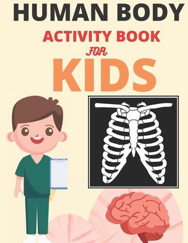 Human Body Activity Book for Kids: Human Anatomy Coloring Pages for Kids ages 4-8, human body activity book for kids hands-on fun for grades k-3